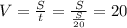 V= \frac{S}{t} = \frac{S}{ \frac{S}{20}} =20