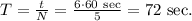 T=\frac{t}{N}=\frac{6\cdot 60\mathrm{\ sec}}{5}=72\mathrm{\ sec.}