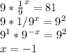 9* \frac{1}{9}^x=81 \\&#10;9*1/9^x=9^2 \\&#10;9^1*9^{-x}=9^2 \\&#10;x = -1