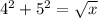 4^{2} + 5^{2} = \sqrt{x}