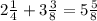 2\frac{1}{4} + 3\frac{3}{8} = 5\frac{5}{8}