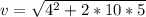 v = \sqrt{ 4^2 + 2*10*5 }