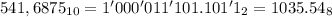 541,6875_{10} = 1'000'011'101.101'1_2 = 1035.54_8