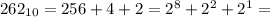 262_{10} = 256 + 4 + 2 = 2^8 + 2^2 + 2^1 =