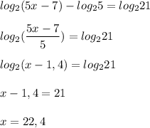 log_2(5x-7)-log_25=log_221\\ \\ log_2(\dfrac{5x-7}{5})=log_221\\ \\ log_2(x-1,4)=log_221\\ \\ x-1,4=21\\ \\ x=22,4