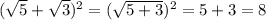 (\sqrt{5} + \sqrt{3} ) ^{2} = ( \sqrt{5+3}) ^{2} =5+3=8