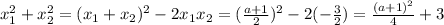 x_{1}^{2} +x_{2}^{2} = (x_{1} + x_{2})^{2} - 2 x_{1} x_{2} = (\frac{a+1}{2})^{2} - 2(- \frac{3}{2})=&#10;\frac{(a+1)^{2}}{4}+3