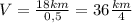 V= \frac{18km}{0,5}=36 \frac{km}{4}