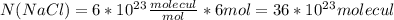 N(NaCl)=6*10^2^3 \frac{molecul}{mol}*6mol=36*10^2^3molecul