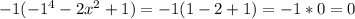 -1( -1^{4} - 2 x^{2} +1) = -1(1-2+1)=-1*0=0&#10;