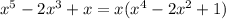 x^{5} - 2x^{3} +x = x( x^{4} -2 x^{2} +1)&#10;