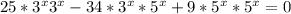 25* 3^{x} 3^{x} -34* 3^{x}* 5^{x} +9* 5^{x} * 5^{x} = 0