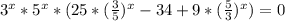 3^{x} * 5^{x} *(25* (\frac{3}{5})^{x} - 34 + 9* ( \frac{5}{3}) ^{x} ) = 0