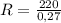 R = \frac{220}{0,27}