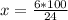 x = \frac{6*100}{24}