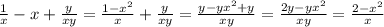 \frac{1}{x} -x+ \frac{y}{xy}=\frac{1- x^{2} }{x}+ \frac{y}{xy}=\frac{y- yx^{2}+y }{xy}=\frac{2y- yx^{2}}{xy}=\frac{2-x^{2}}{x}