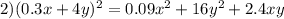 2)(0.3x+4y) ^{2} =0.09 x^{2} +16y ^{2} +2.4xy