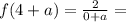 f(4+a)=\frac{2}{0+a}=