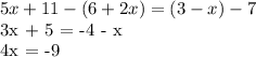 5x + 11 - (6+2x) = (3-x) - 7&#10;&#10;3x + 5 = -4 - x&#10;&#10;4x = -9&#10;&#10;&#10;&#10;