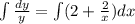 \int\limits\frac{dy}{y} = \int\limits(2+ \frac{2}{x})dx