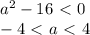 a^2-16\ \textless \ 0\\ -4 \ \textless \ a \ \textless \ 4