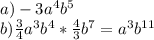 a)-3a^4b^5\\&#10;b) \frac{3}{4} a^3b^4* \frac{4}{3}b^7= a^3b^{11}