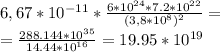 6,67 * 10^{-11} * \frac{6* 10^{24}* 7.2* 10^{22} }{(3,8*10^8)^2} = \\ = \frac{288.144* 10^{35} }{14.44* 10^{16} } = 19.95* 10^{19}