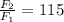 \frac{F_{2} }{F_{1} }=115