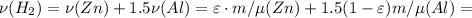 \nu(H_2) = \nu (Zn) + 1.5 \nu (Al) = \varepsilon \cdot m / \mu (Zn) + 1.5 ( 1 - \varepsilon ) m / \mu (Al) =