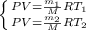 \left \{ {{PV= \frac{m_{1}}{M}RT_{1} } \atop {PV=\frac{m_{2}}{M}RT_{2}}} \right.