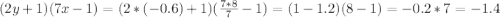 (2y+1)(7x-1)= (2*(-0.6) +1)( \frac{7*8}{7} -1) =(1-1.2)(8-1)=-0.2*7 = -1.4