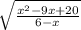 \sqrt{ \frac{x^2-9x+20}{6-x} }