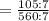 = \frac{105:7}{560:7}