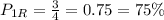 P_{1R} = \frac{3}{4} = 0.75 = 75 \%