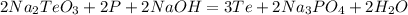 2Na_{2} Te O_{3} +2P+2NaOH=3Te+2 Na_{3} P O_{4} + 2H_{2} O