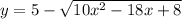 y=5-\sqrt{10x^2-18x+8}