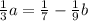 \frac{1}{3} a= \frac{1}{7}- \frac{1}{9} b