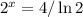 2^x = 4/\ln{2}