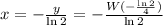 x = - \frac{y}{ \ln{2} } = - \frac{ W( -\frac{ \ln{2} }{4} ) }{ \ln{2} }