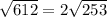 \sqrt{612}=2 \sqrt{253}