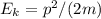 E_k = p^2/(2m)