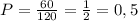 P=\frac{60}{120}= \frac{1}{2}=0,5