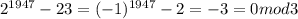 2^{1947}-23=(-1)^{1947}-2=-3=0mod3