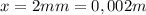 x=2mm=0,002m