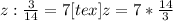 z: \frac{3}{14}=7 [tex]z=7* \frac{14}{3}