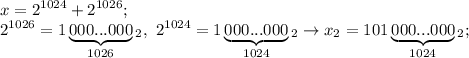 \displaystyle x=2^{1024}+2^{1026}; \\ 2^{1026}=1\underbrace{000...000}_{1026}_2, \ 2^{1024}=1\underbrace{000...000}_{1024}_2 \to x_2=101\underbrace{000...000}_{1024}_2;