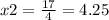 x2 = \frac{17}{4} = 4.25