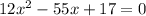 12x^2 - 55x + 17 = 0