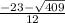 \frac{-23 - \sqrt{409} }{12}