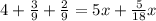 4 + \frac{3}{9} + \frac{2}{9} = 5x + \frac{5}{18}x